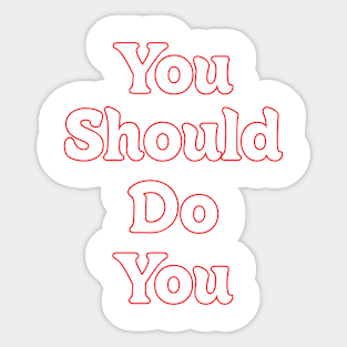 YOU SHOULD DO YOU // INSPIRATIONAL QUOTES Sticker